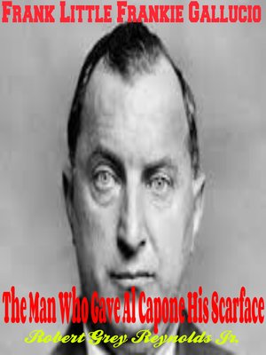 cover image of Frank Little Frankie Gallucio the Man Who Gave Al Capone His Scarface